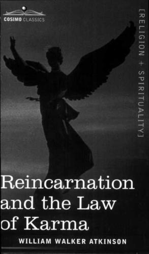 Reincarnation and the Law of Karma A Study of the Old-New World-Doctrine of Rebirth, and Spiritual Cause and Effect