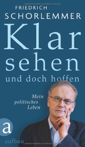 Klar sehen und doch hoffen : mein politisches Leben