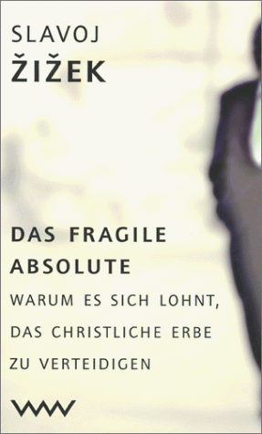 Das Fragile Absolute. Warum Es Sich Lohnt, Das Christliche Erbe Zu Verteidigen