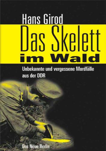 Das Skelett im Wald Unbekannte und vergessene Mordfälle aus der DDR