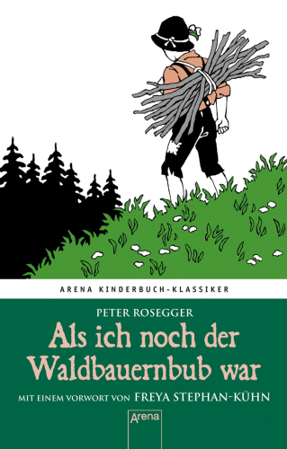 Als ich noch der Waldbauernbub war Arena Kinderbuch-Klassiker. Mit einem Vorwort von Freya Stephan-Kühn