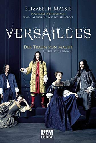 Versailles: Der Traum von Macht. Historischer Roman