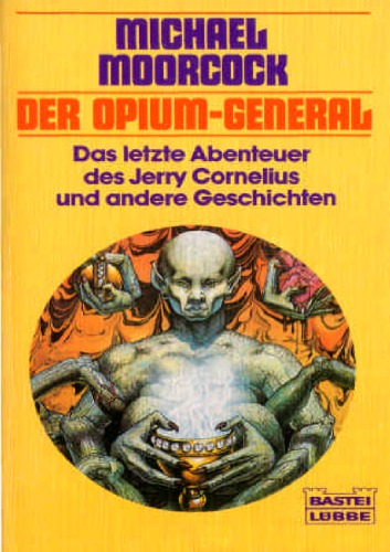 Der Opium-General d. letzte Abenteuer d. Jerry Cornelius u.a. Geschichten