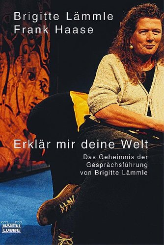 Erklär mir deine Welt : das Geheimnis der Gesprächsführung von Brigitte Lämmle