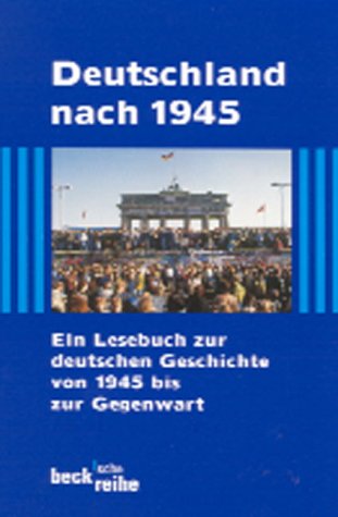 Deutschland nach 1945 ein Lesebuch zur deutschen Geschichte von 1945 bis zur Gegenwart.