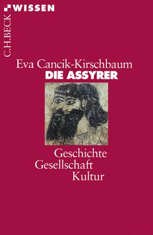 Die Assyrer. Geschichte, Gesellschaft, Kultur