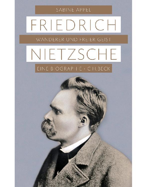 Friedrich Nietzsche : Wanderer und freier Geist.