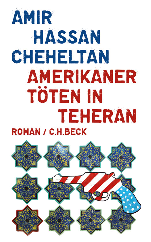 Amerikaner töten in Teheran Ein Roman über den Hass in sechs Episoden