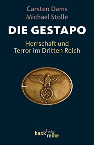 Die Gestapo. Herrschaft und Terror im Dritten Reich