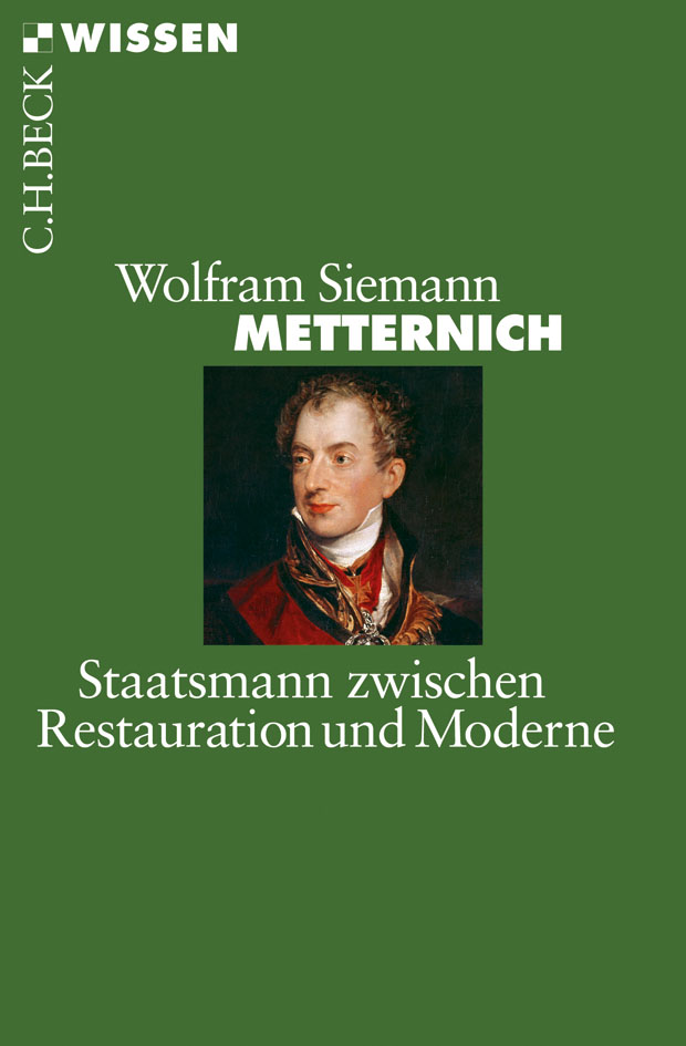 Metternich : Staatsmann zwischen Restauration und Moderne.