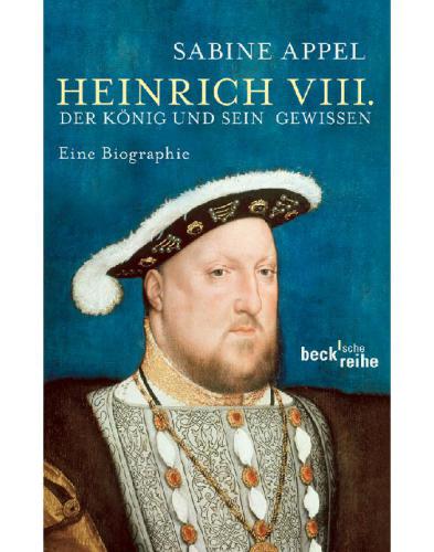 Heinrich VIII. : der König und sein Gewissen : eine Biographie