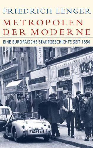 Metropolen der Moderne : Eine europäische Stadtgeschichte seit 1850.