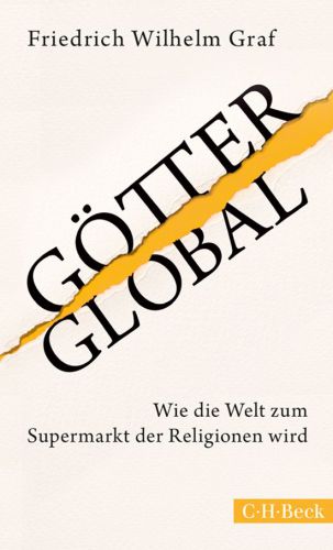 Götter global Wie die Welt zum Supermarkt der Religionen wird