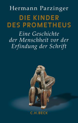 Die Kinder des Prometheus : Eine Geschichte der Menschheit vor der Erfindung der Schrift.