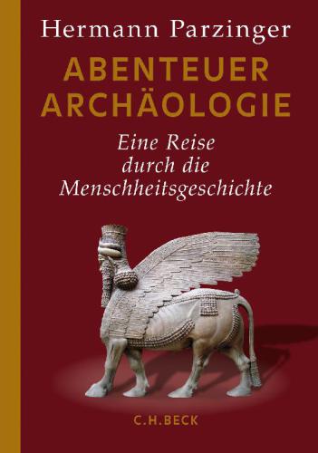 Abenteuer Archäologie : eine Reise durch die Menschheitsgeschichte