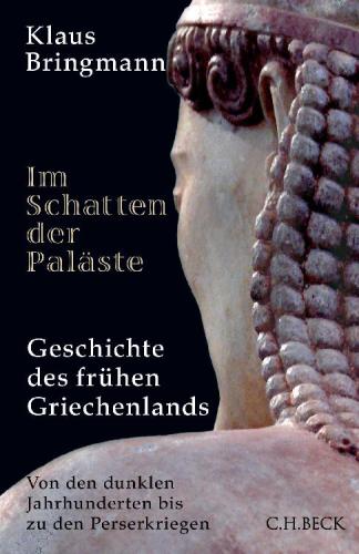 Im Schatten der Paläste : Geschichte des frühen Griechenlands : von den Dunklen Jahrhunderten bis zu den Perserkriegen