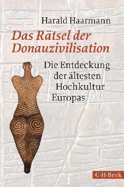 Das Rätsel der Donauzivilisation : die Entdeckung der ältesten Hochkultur Europas