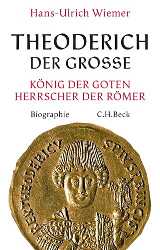 Theoderich der Große : König der Goten, Herrscher der Römer : eine Biographie