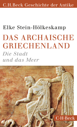 Das archaische Griechenland. Die Stadt und das Meer (C. H. Beck Geschichte der Antike)