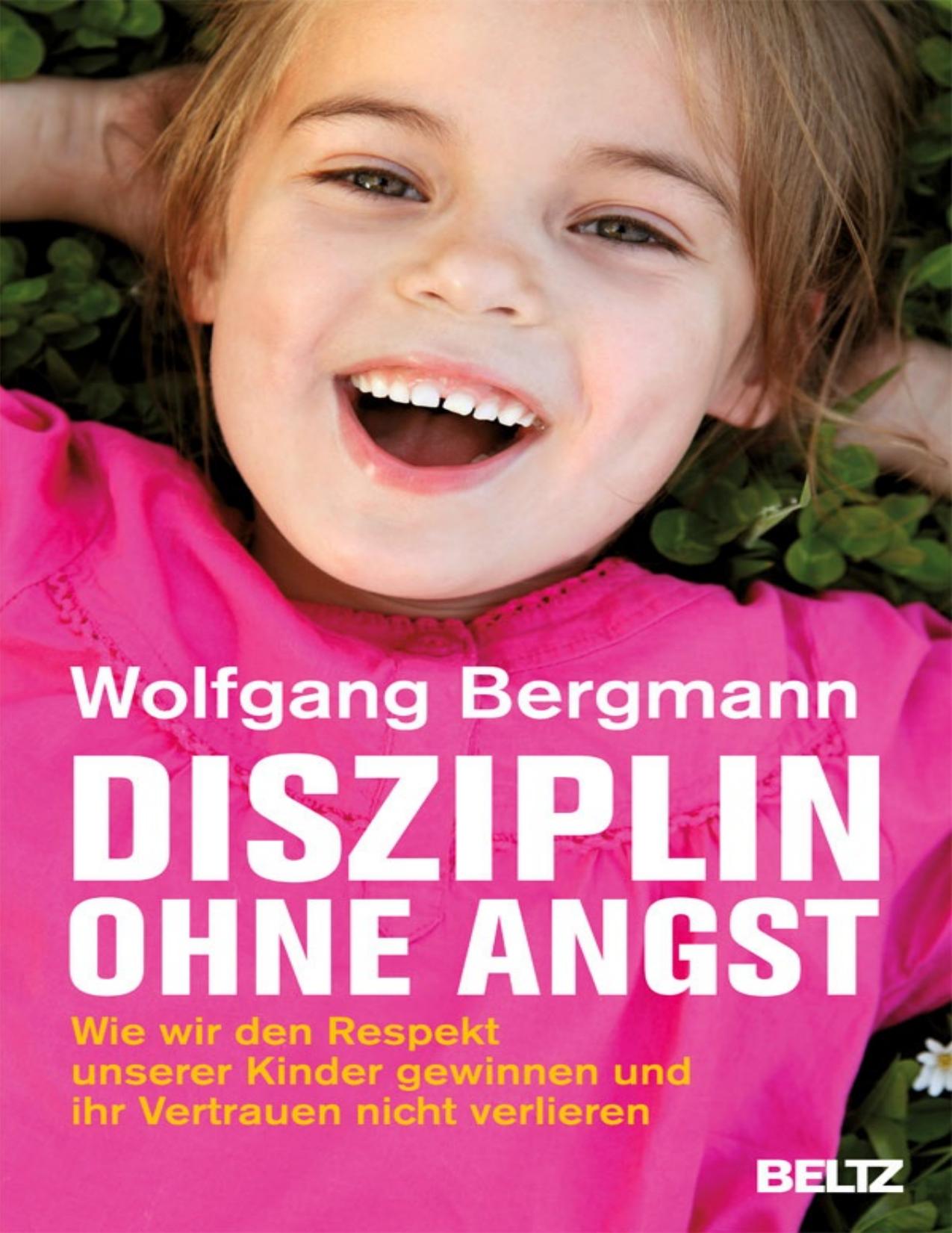 Disziplin ohne Angst Wie wir den Respekt unserer Kinder gewinnen und ihr Vertrauen nicht verlieren