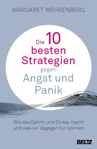 Die 10 besten Strategien gegen Angst und Panik Wie das Gehirn uns Stress macht und was wir dagegen tun können