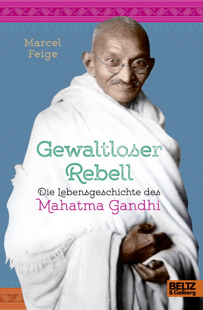 Gewaltloser Rebell : die Lebensgeschichte des Mahatma Gandhi