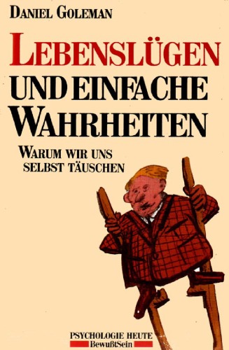 Lebenslügen und einfache Wahrheiten : warum wir uns selbst täuschen