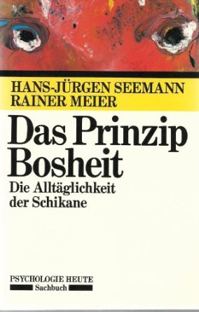 Das Prinzip Bosheit die Alltäglichkeit der Schikane