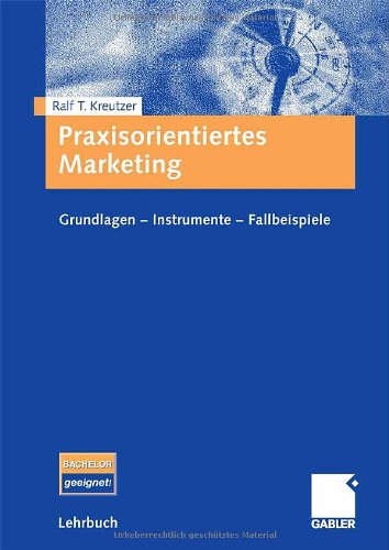 Praxisorientiertes Marketing : Grundlagen, Instrumente, Fallbeispiele