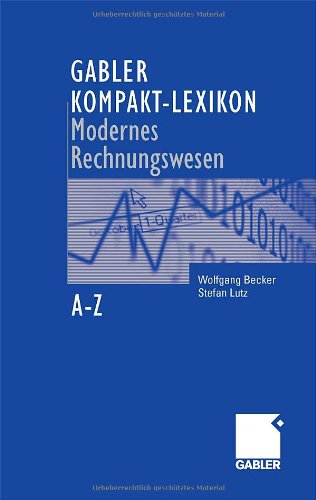 Gabler, Kompakt-Lexikon modernes Rechnungswesen 2000 Begriffe zu Buchführung und Bilanzierung, Kostenrechnung und Controlling nachschlagen, verstehen, anwenden