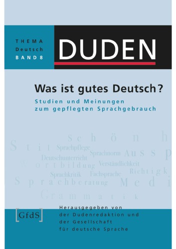 Duden - Was ist gutes Deutsch? : Studien und Meinungen zum gepflegten Sprachgebrauch