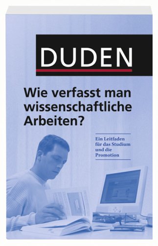 Duden. Wie Verfasst Man Wissenschaftliche Arbeiten?