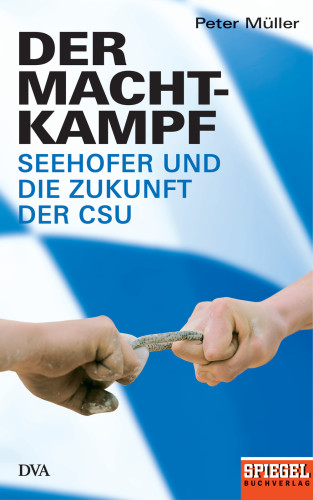 Der Machtkampf : Seehofer und die Zukunft der CSU