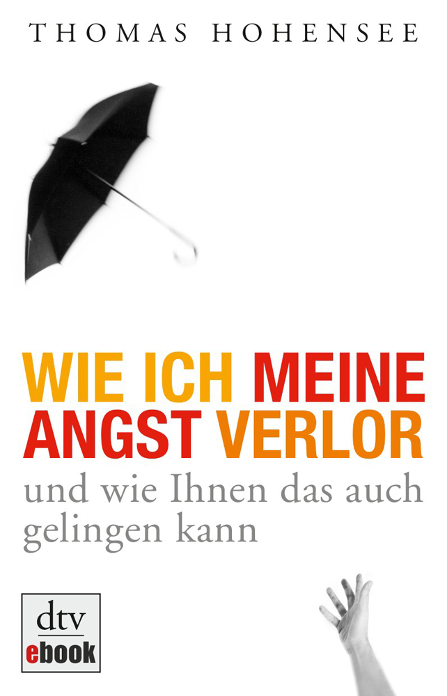 Wie ich meine Angst verlor: und wie Ihnen das auch gelingen kann