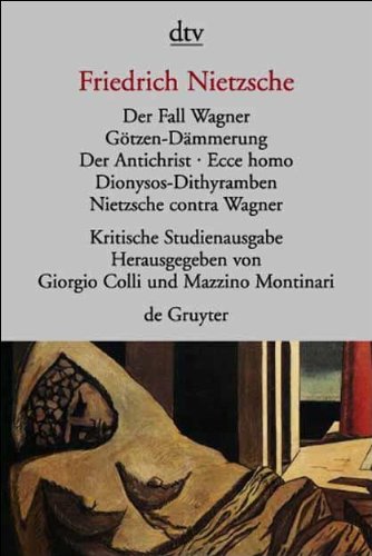 Der Fall Wagner/Götzen-Dämmerung/Der Antichrist/Ecce Homo/Dionysos-Dithyramben/Nietzsche contra Wagner