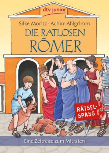 Die ratlosen Römer eine Zeitreise zum Mitraten ; [Rätselspaß]