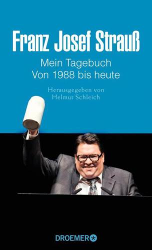 Franz Josef Strauß

Mein Tagebuch

Von 1988 bis heute