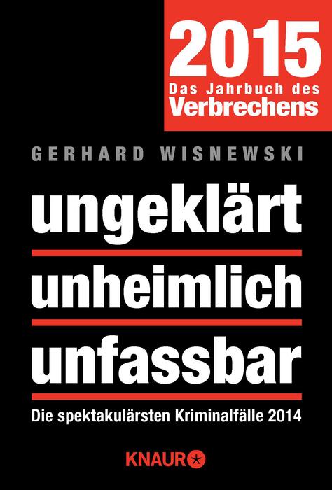 ungeklärt unheimlich unfassbar Die spektakulärsten Kriminalfälle 2014