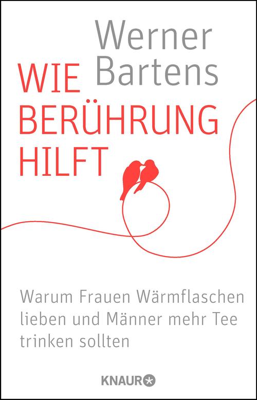 Wie Berührung hilft Warum Frauen Wärmflaschen lieben und Männer mehr Tee trinken sollten