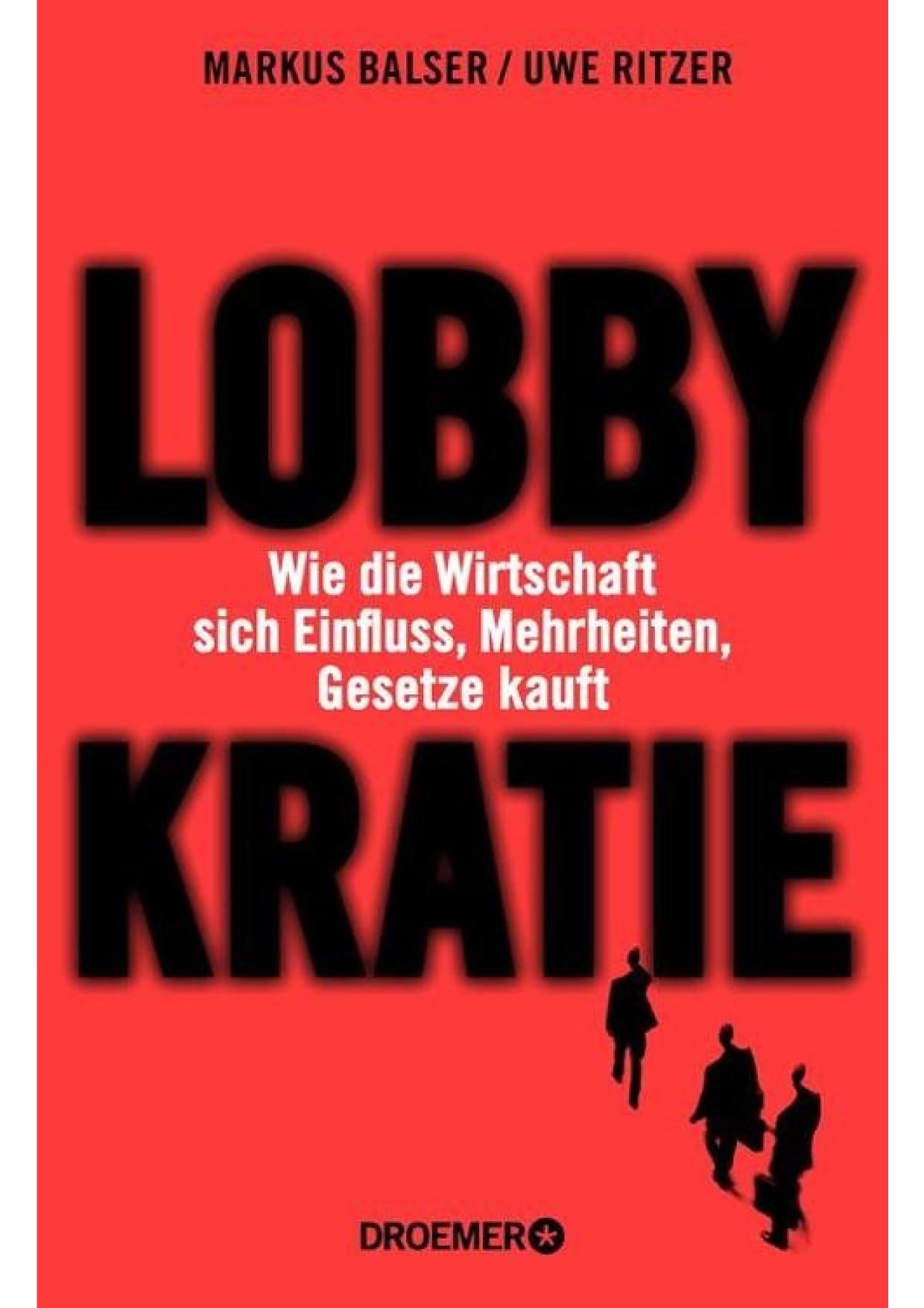 Lobbykratie Wie die Wirtschaft sich Einfluss, Mehrheiten, Gesetze kauft