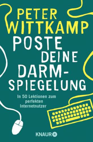 Poste deine Darmspiegelung In 42 Lektionen zum perfekten Internetnutzer