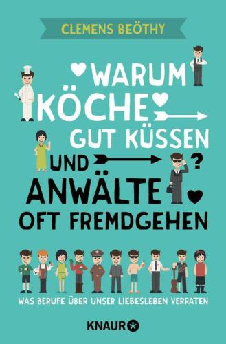 Warum Köche gut küssen und Anwälte oft fremdgehen Was Berufe über unser Liebesleben verraten