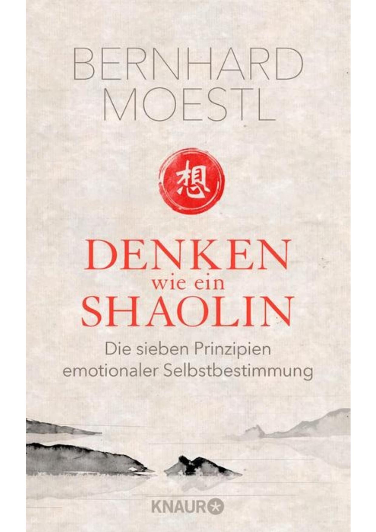 Denken wie ein Shaolin Die sieben Prinzipien emotionaler Selbstbestimmung