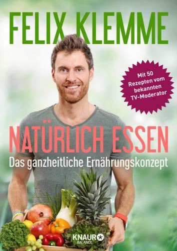 Natürlich essen Das ganzheitliche Ernährungskonzept