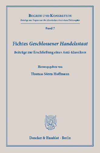 Fichtes Geschlossener Handelsstaat Beiträge zur Erschließung eines Anti-Klassikers