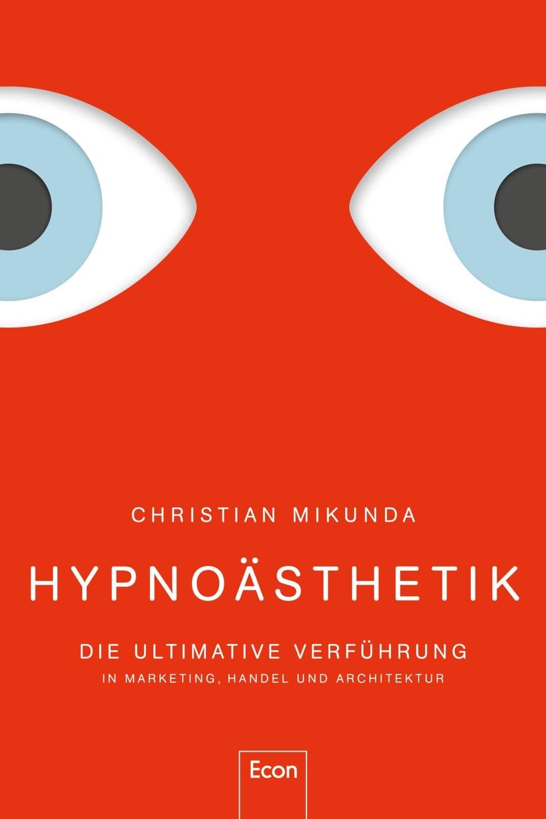 Hypnoästhetik Die ultimative Verführung in Marketing, Handel und Architektur