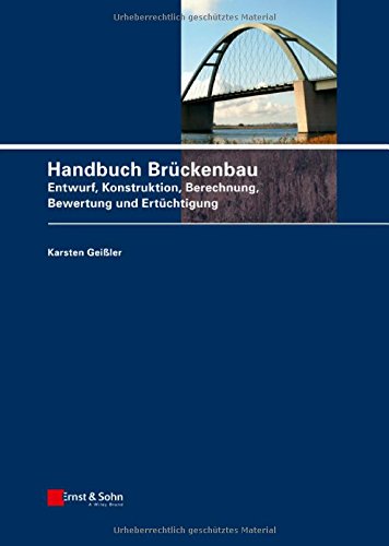 Handbuch Brückenbau : Entwurf, Konstruktion, Berechnung, Bewertung und Ertüchtigung