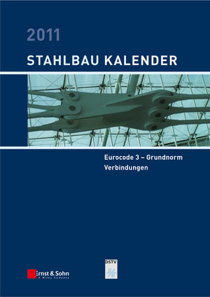 Stahlbau-Kalender 2011 : [Eurocode 3 - Grundnorm, Verbindungen]