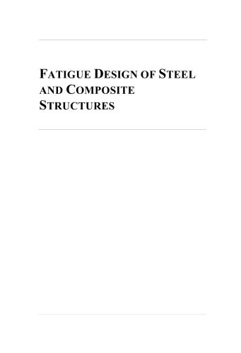 Fatigue design of steel and composite structures : Eurocode 3: Design of Steel Structures, Part 1-9 Fatigue, Eurocode 4: Design of Composite Steel and Concrete Structures