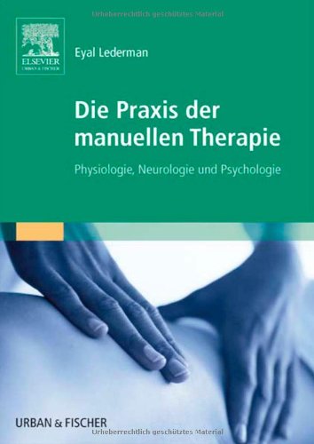 Die Praxis der manuellen Therapie Physiologie, Neurologie und Psychologie